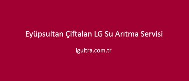 Eyüpsultan Çiftalan LG Su Arıtma Servisi Eyüpsultan Çiftalan LG Su Arıtma Servisi